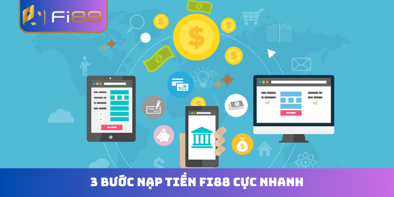 3 bước nạp tiền FI88 cực nhanh