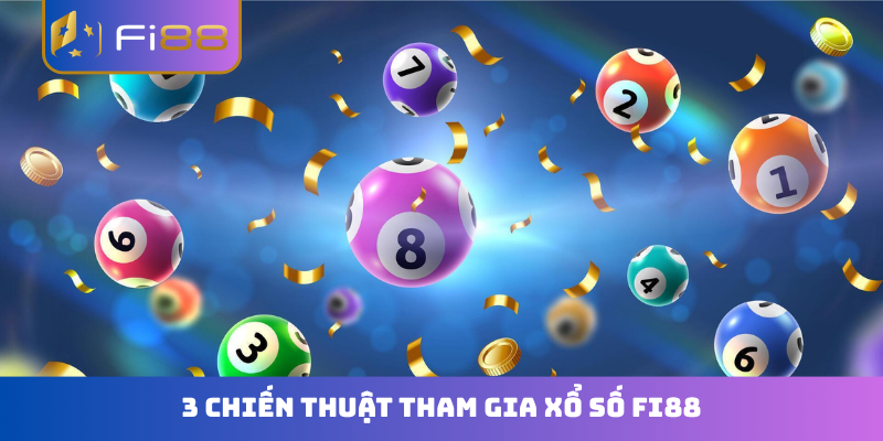 3 chiến thuật tham gia xổ số FI88