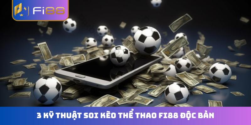 3 kỹ thuật soi kèo thể thao FI88 độc bản