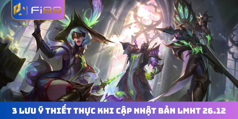 3 lưu ý thiết thực khi cập nhật bản LMHT 26.12