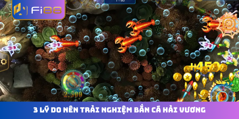 3 lý do nên trải nghiệm bắn cá Hải Vương