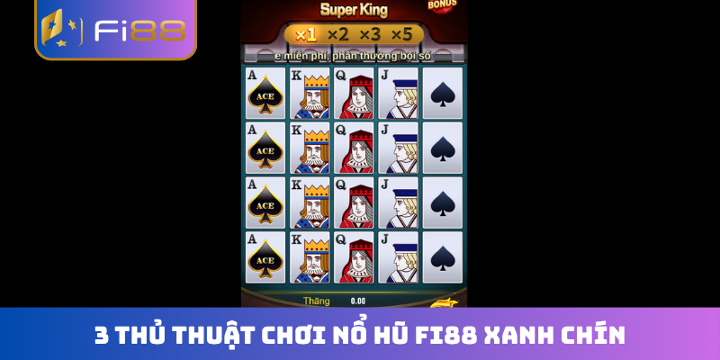 3 thủ thuật chơi nổ hũ FI88 xanh chín