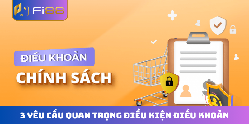 3 yêu cầu quan trọng điều kiện điều khoản