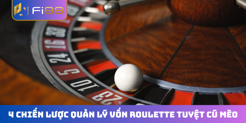 4 chiến lược quản lý vốn Roulette tuyệt cú mèo