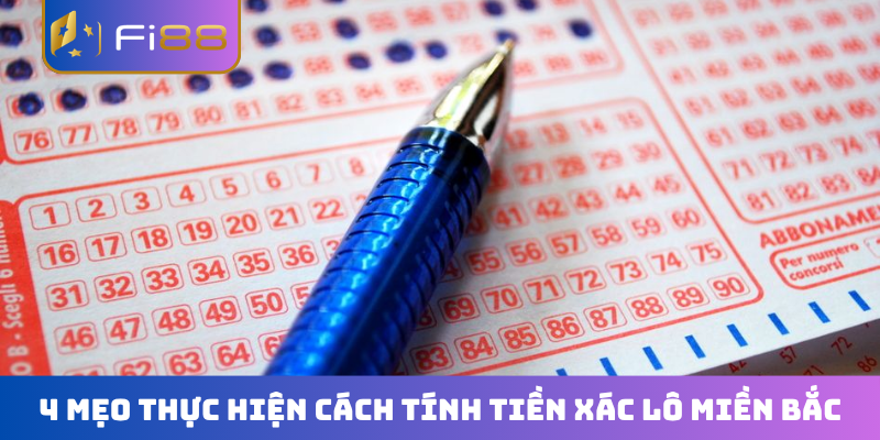 4 mẹo thực hiện cách tính tiền xác lô miền Bắc