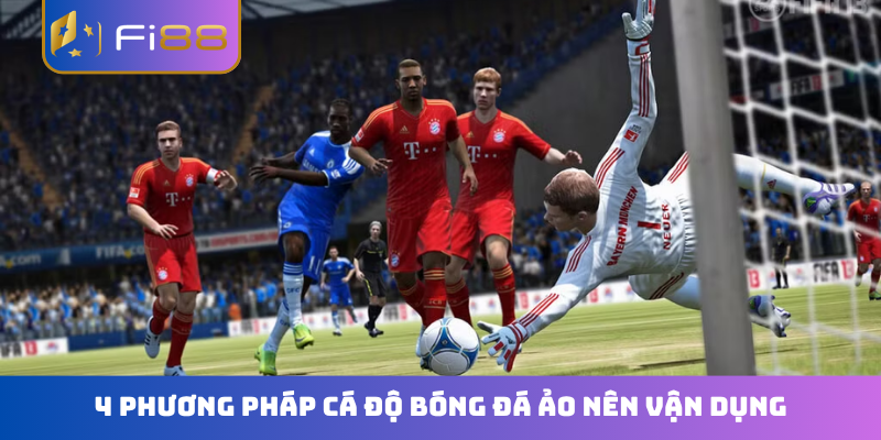 4 phương pháp cá độ bóng đá ảo nên vận dụng