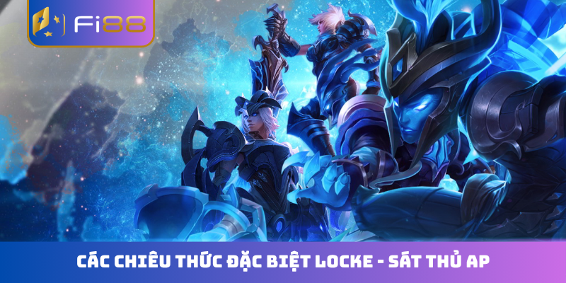 Các chiêu thức đặc biệt Locke - Sát thủ AP