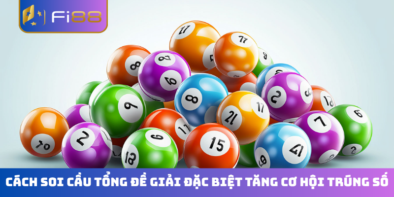 Cách soi cầu tổng đề giải đặc biệt tăng cơ hội trúng số