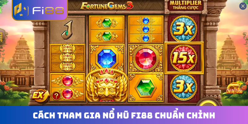 Cách tham gia nổ hũ FI88 chuẩn chỉnh