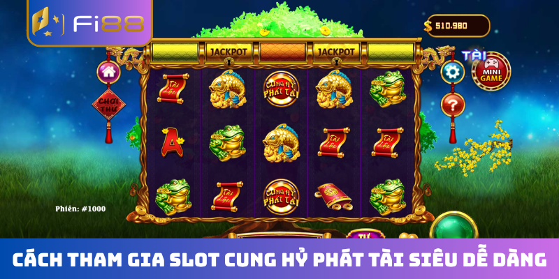 Cách tham gia slot Cung Hỷ Phát Tài siêu dễ dàng