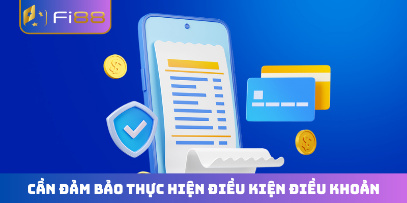 Cần đảm bảo thực hiện điều kiện điều khoản