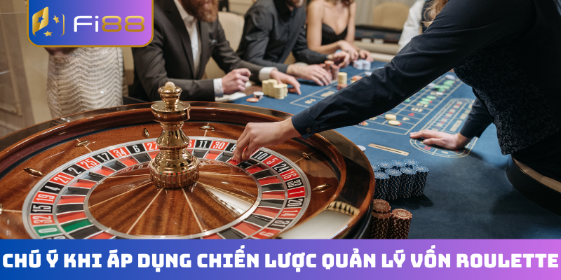 Chú ý khi áp dụng chiến lược quản lý vốn Roulette