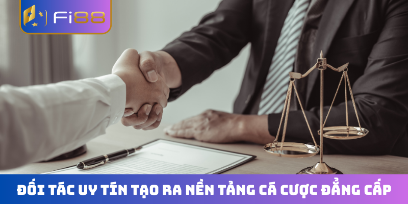 Đối tác uy tín tạo ra nền tảng cá cược đẳng cấp