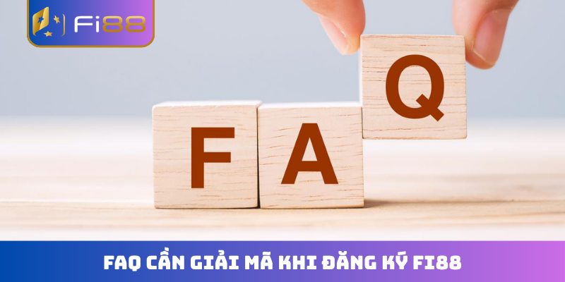 FAQ cần giải mã khi đăng ký FI88