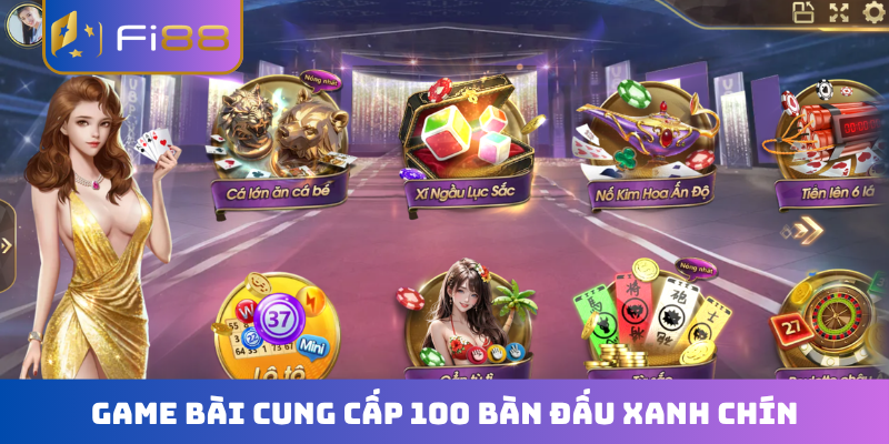 Game bài cung cấp 100 bàn đấu xanh chín