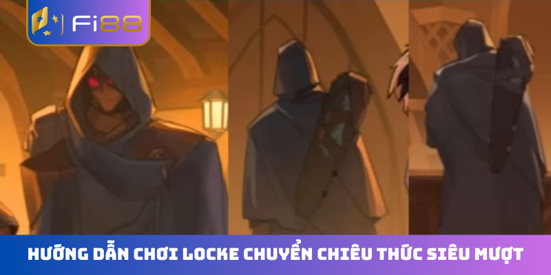 Hướng dẫn chơi Locke chuyển chiêu thức siêu mượt