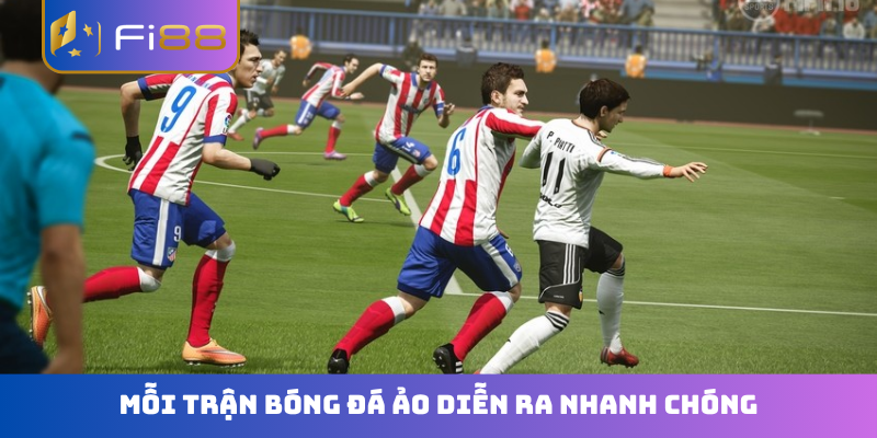 Mỗi trận bóng đá ảo diễn ra nhanh chóng