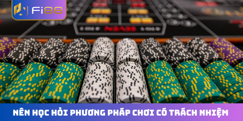 Nên học hỏi phương pháp chơi có trách nhiệm