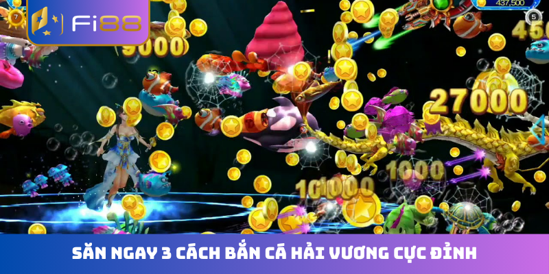 Săn ngay 3 cách bắn cá Hải Vương cực đỉnh