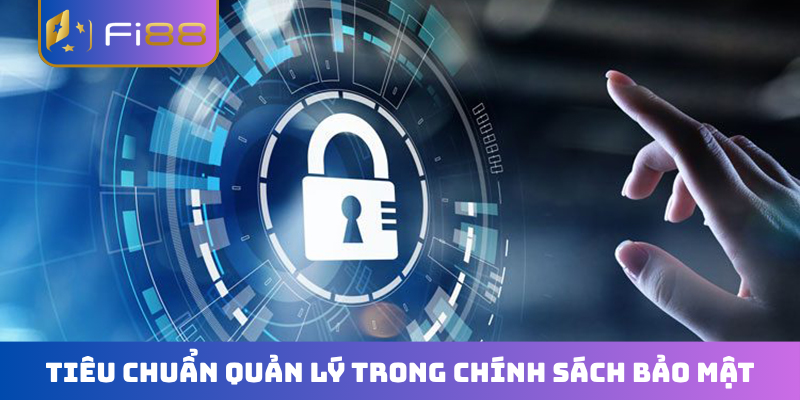 Tiêu chuẩn quản lý trong chính sách bảo mật