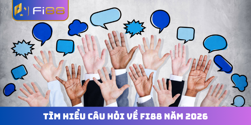Tìm hiểu câu hỏi về FI88 năm 2026