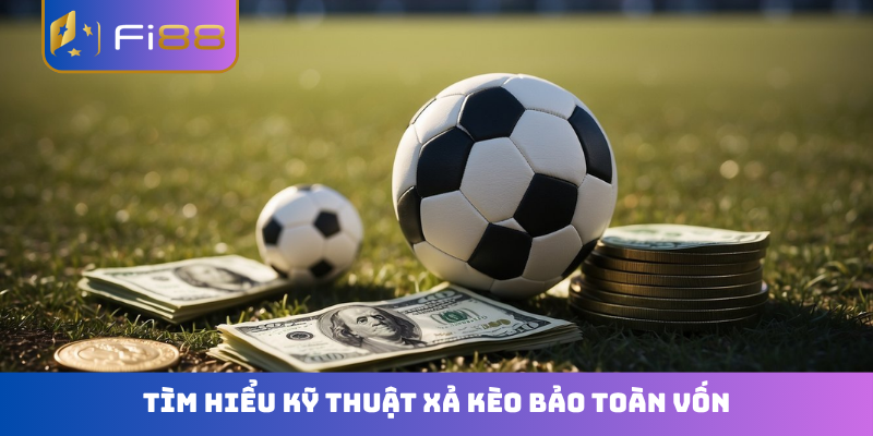 Tìm hiểu kỹ thuật xả kèo bảo toàn vốn