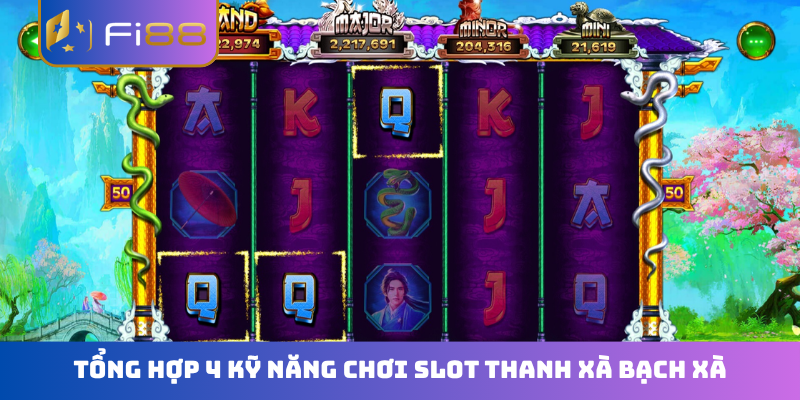 Tổng hợp 4 kỹ năng chơi slot Thanh Xà Bạch Xà