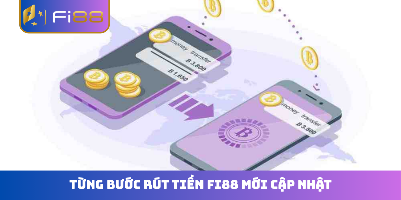 Từng bước rút tiền FI88 mới cập nhật