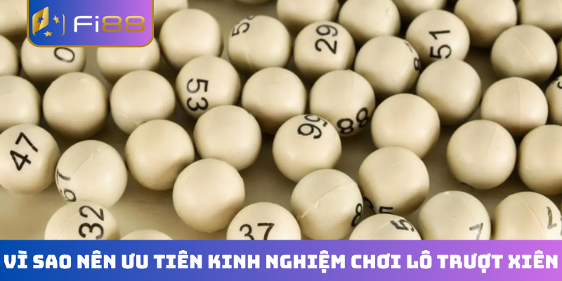 Vì sao nên ưu tiên kinh nghiệm chơi lô trượt xiên