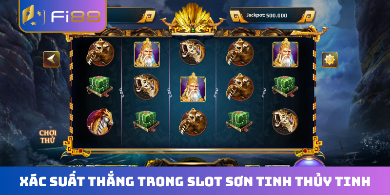 Xác suất thắng trong slot Sơn Tinh Thủy Tinh